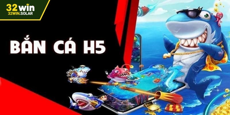 Khám phá về trò chơi bắn cá H5 tại 32WIN
